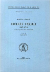 Matteo Palmieri. Ricordi fiscali 1427 - 1474. Con due appendici relative al 1474 - 1495