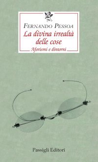 La divina irrealtà delle cose. Aforismi e dintorni