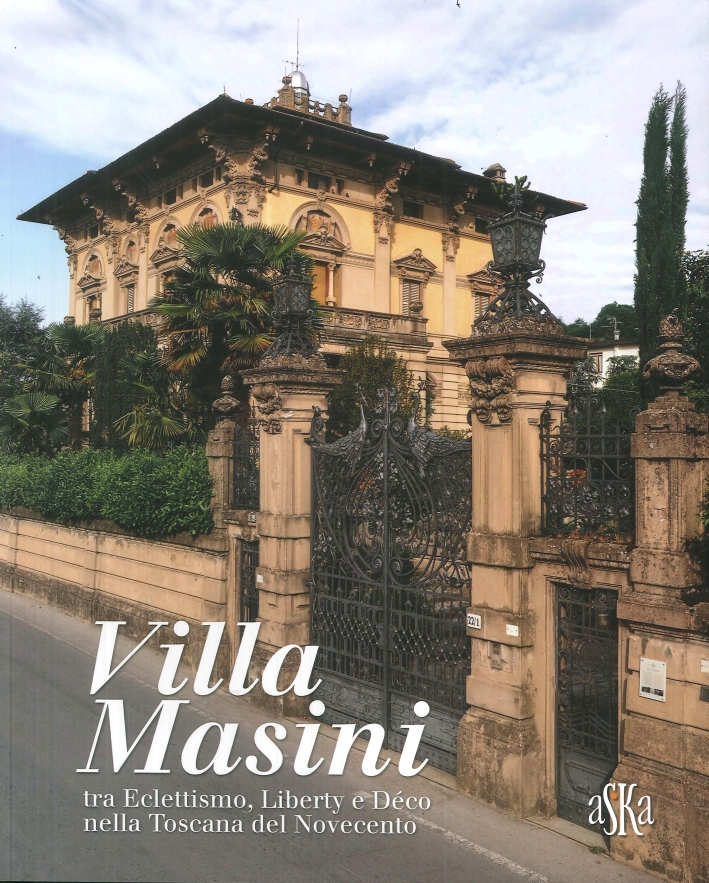Villa Masini, nella dizione popolare Palazzo del Nonno, tra Eclettismo, Liberty e Déco nella Toscana del Novecento Villa Masini, nella dizione popolare Palazzo del Nonno, tra Eclettismo, Liberty e Déco nella Toscana del Novecento