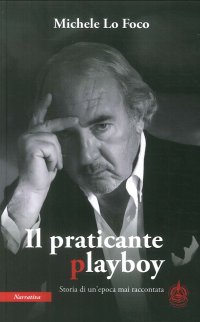 Il praticante playboy. Storia di un'epoca mai raccontanta