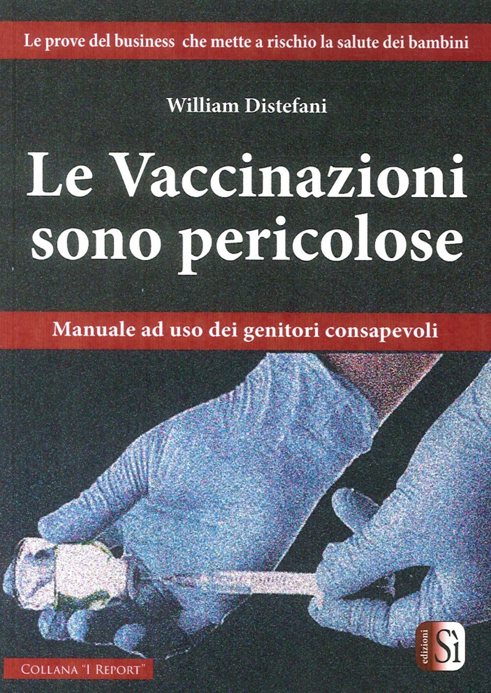 Le Vaccinazioni Sono Pericolose. Manuale ad Uso dei Genitori Consapevoli