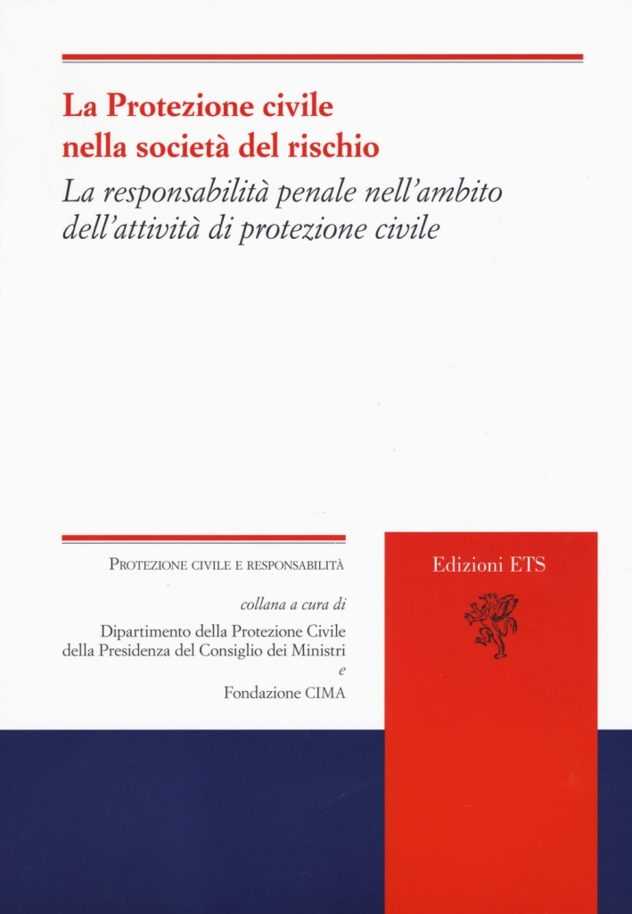 La protezione civile nella società del rischio. La responsabilità del sistema e dei diversi attori nelle prospettive di riforma legislativa La protezione civile nella società del rischio. La responsabilità del sistema e dei diversi attori nelle prospettive di riforma legislativa