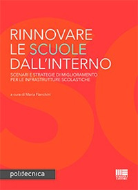 Rinnovare le scuole dall'interno. Scenari e strategie di miglioramento per le infrastrutture scolastiche Rinnovare le scuole dall'interno. Scenari e strategie di miglioramento per le infrastrutture scolastiche