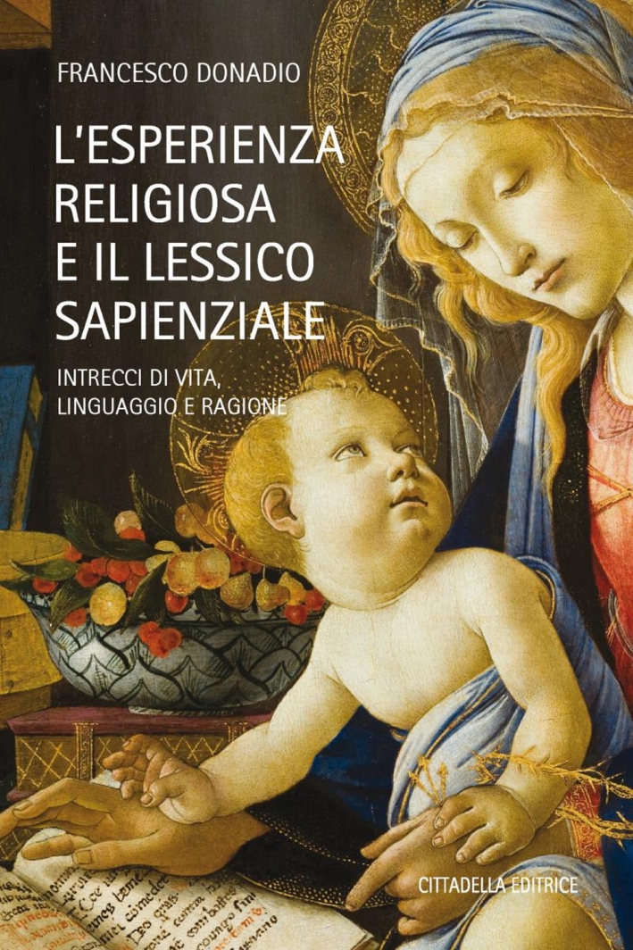 L'esperienza religiosa e lessico sapienzale. Intrecci di vita, linguaggio, ragione L'esperienza religiosa e lessico sapienzale. Intrecci di vita, linguaggio, ragione