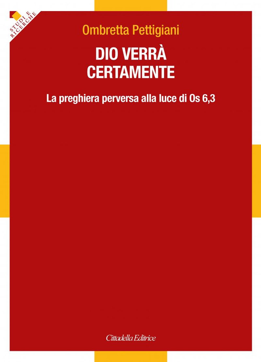 Dio verrà certamente. La preghiera perversa alla luce di Os 6,3 Dio verrà certamente. La preghiera perversa alla luce di Os 6,3