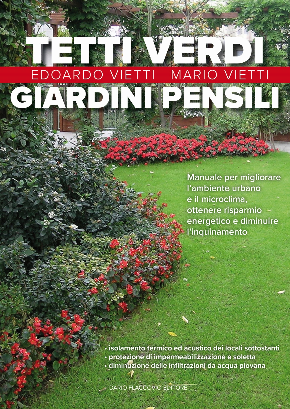 Tetti verdi e giardini pensili. Manuale per migliorare l'ambiente urbano e il microclima, ottenere risparmio energetico e diminuire l'inquinamento Tetti verdi e giardini pensili. Manuale per migliorare l'ambiente urbano e il microclima, ottenere risparmio energetico e diminuire l'inquinamento