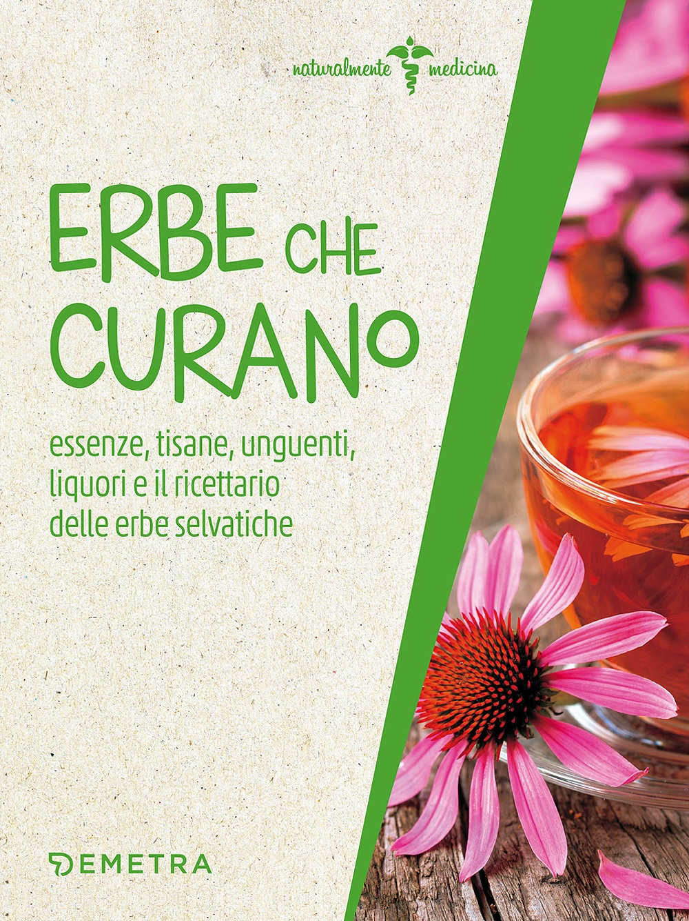 Erbe che curano. Essenze, tisane, unguenti, liquori e il ricettario delle erbe selvatiche Erbe che curano. Essenze, tisane, unguenti, liquori e il ricettario delle erbe selvatiche