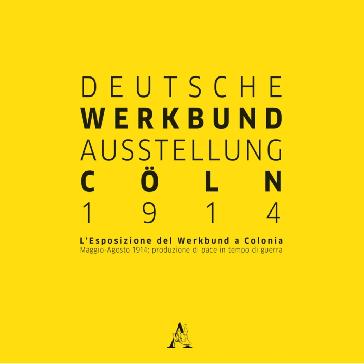 Deutsche Werkbund Austellung Cöln 2014. L'esposizione del Werkbund a Colonia. Maggio-Agosto 1914: produzione di pace in tempo di guerra Deutsche Werkbund Austellung Cöln 2014. L'esposizione del Werkbund a Colonia. Maggio-Agosto 1914: produzione di pace in tempo di guerra