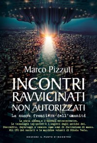 Incontri ravvicinati non autorizzati. La nuova frontiera dell'umanità. Nuova ediz