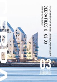 CEBRA_files. Selected works 2001-2017. Mikkel Frost, Carsten Primdahl and Kolja Nielsen