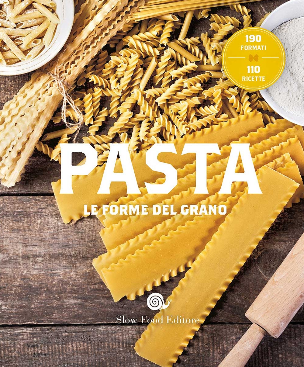 Pasta. Le forme del grano Pasta. Le forme del grano