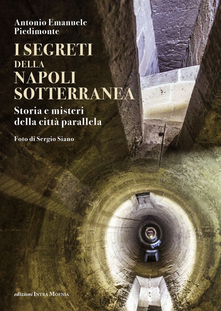 I segreti della Napoli sotterranea. Storia e misteri della città parallela I segreti della Napoli sotterranea. Storia e misteri della città parallela