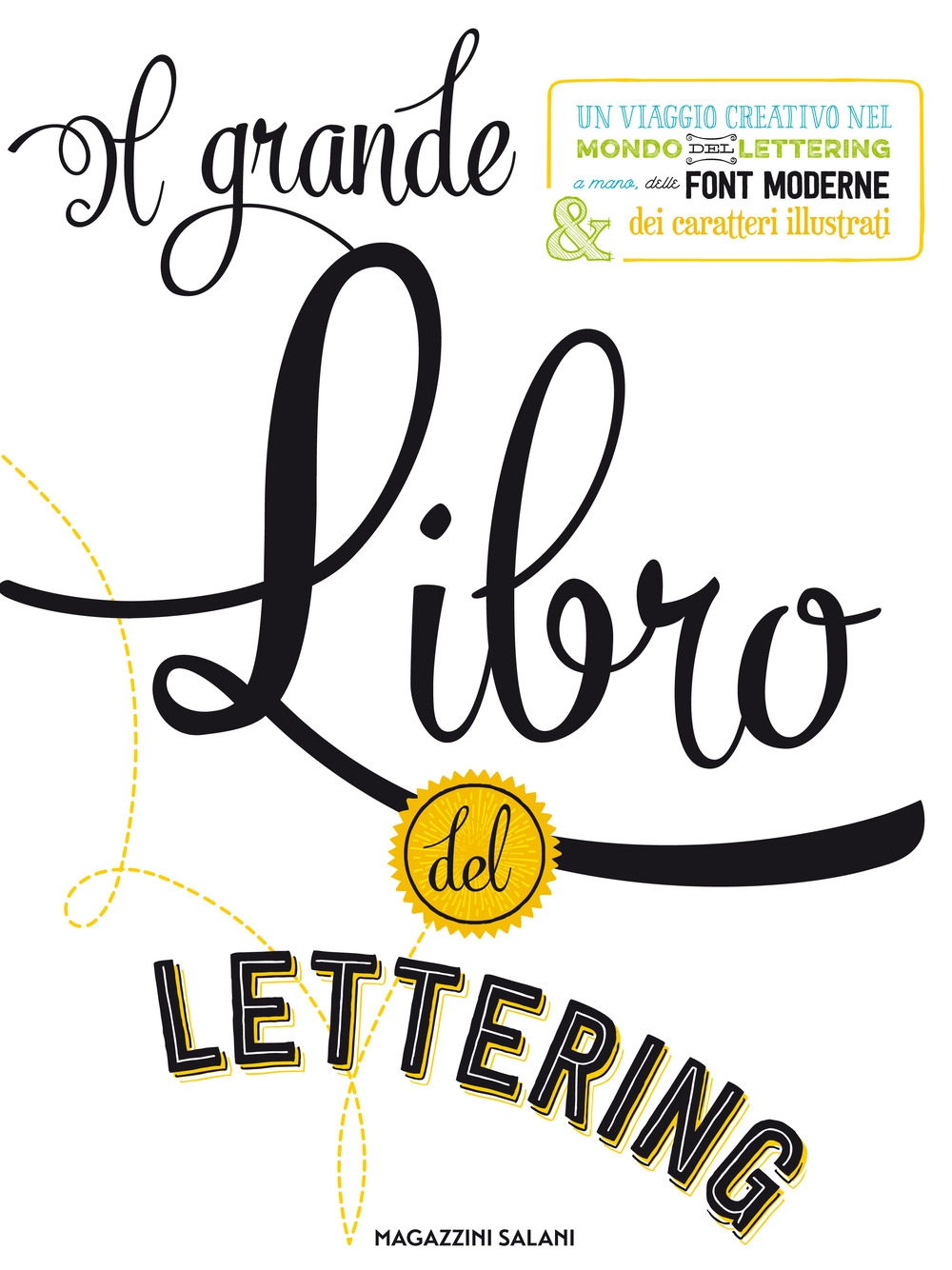 Il grande libro del lettering. Un viaggio creativo nel mondo del lettering a mano, delle font moderne & dei caratteri illustrati Il grande libro del lettering. Un viaggio creativo nel mondo del lettering a mano, delle font moderne & dei caratteri illustrati
