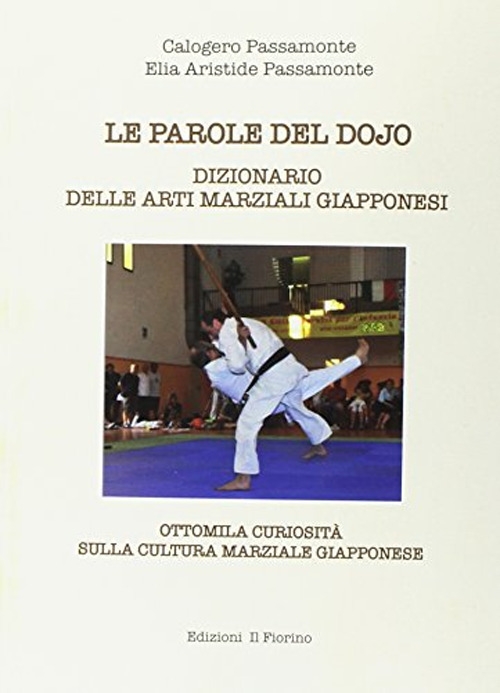 Le Parole del Dojo. Dizionario delle Arti Marziali Giapponesi Le Parole del Dojo. Dizionario delle Arti Marziali Giapponesi