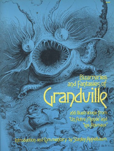 Fantastic Illustrations of Grandville. 266 Illustrations from UN Autre Monde and Les Animaux Fantastic Illustrations of Grandville. 266 Illustrations from UN Autre Monde and Les Animaux