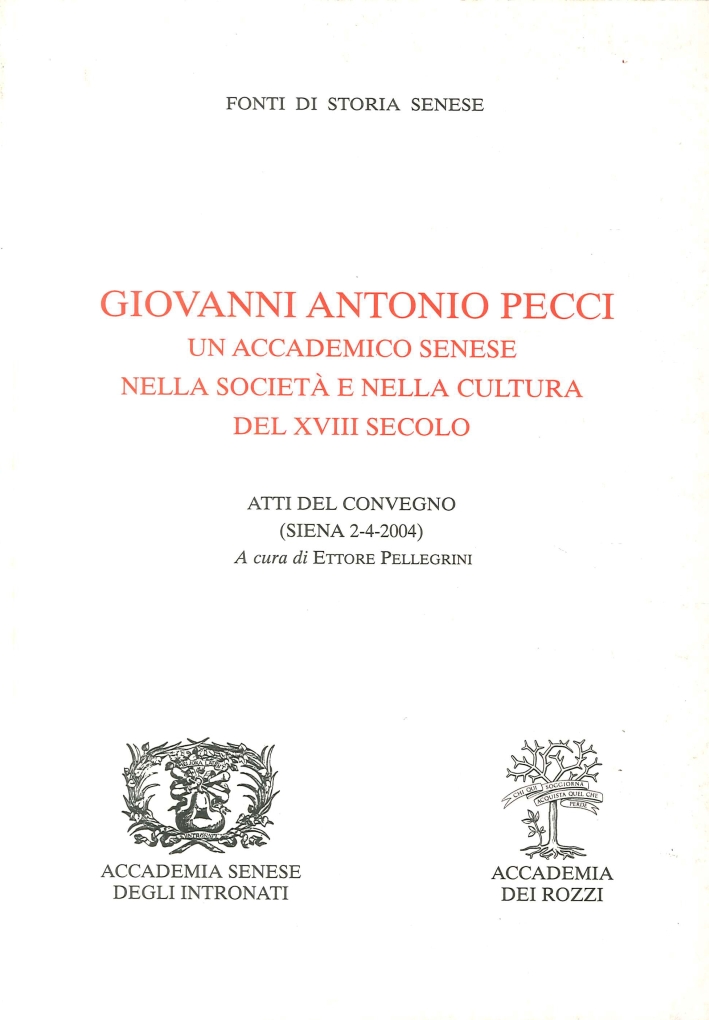 Giovanni Antonio Pecci un Accademico Senese nella Società e nella Cultura del XVIII Secolo Giovanni Antonio Pecci un Accademico Senese nella Società e nella Cultura del XVIII Secolo