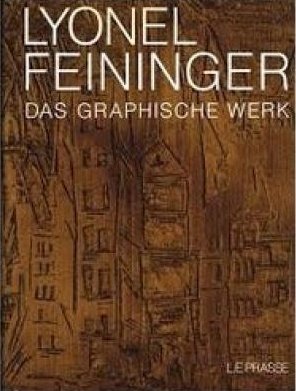 Lyonel Feininger.Das graphische Werk. Radierungen, Lithographien, Holzschnitte. A definitive catalogue of his graphic work. etchings, lithographs, woodcuts Lyonel Feininger.Das graphische Werk. Radierungen, Lithographien, Holzschnitte. A definitive catalogue of his graphic work. etchings, lithographs, woodcuts