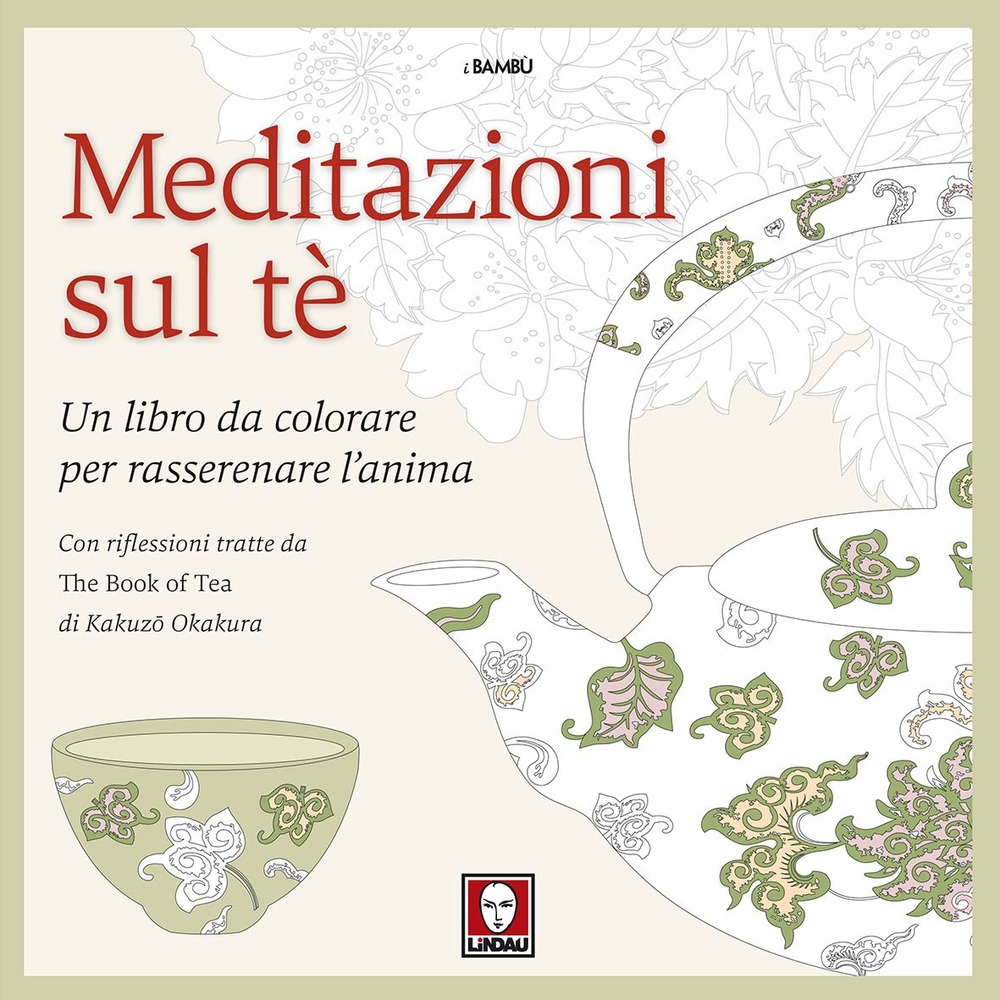 Meditazioni sul tè. Un libro da colorare per rasserenare l'anima. Con riflessioni tratte da 