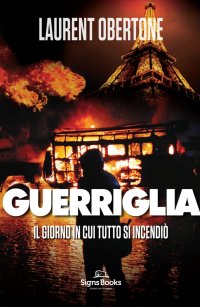 Guerriglia. Il giorno in cui tutto si incendiò