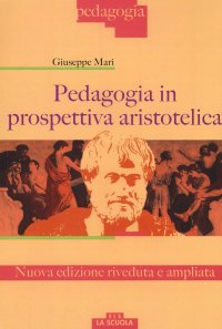 Pedagogia in prospettiva aristotelica. Nuova ediz