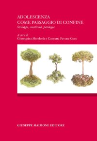 Adolescenza come passagio di confine. Sviluppo, creatività, patologia. Atti del Convegno (Catania, 16 ottobre 2015)
