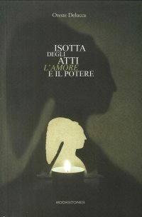 Isotta degli Atti. L'Amore e il Potere