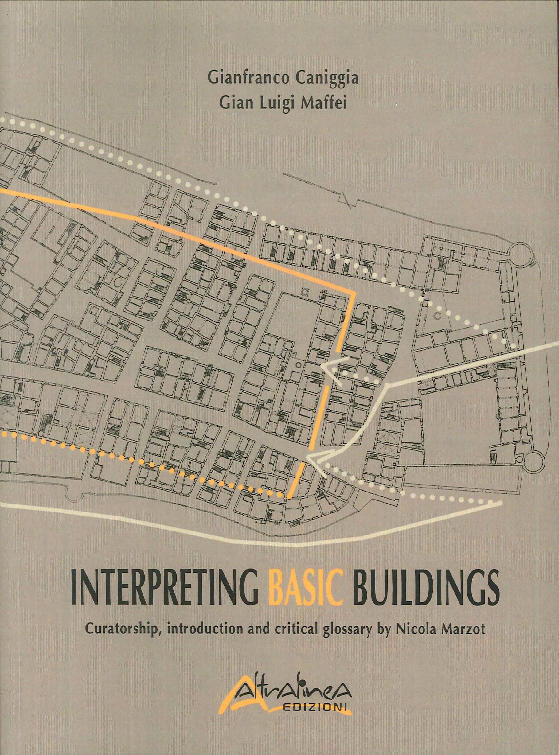 Interpreting Basic Buildings. Curatorship, introduction and critical glossary by Nicola Marzot Interpreting Basic Buildings. Curatorship, introduction and critical glossary by Nicola Marzot