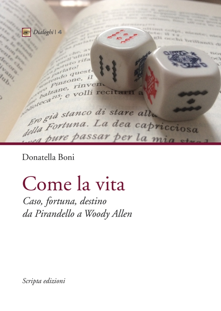 Come la vita. Caso, fortuna, destino da Pirandello a Woody Allen Come la vita. Caso, fortuna, destino da Pirandello a Woody Allen