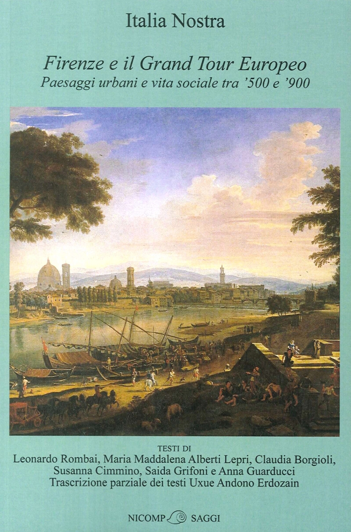 Firenze il Grand Tour Europeo. Paesaggi urbani e vita sociale tra '500 e '900 Firenze il Grand Tour Europeo. Paesaggi urbani e vita sociale tra '500 e '900