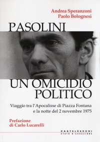 Pasolini un omicidio politico. Viaggio tra l'apocalisse di Piazza Fontana e la notte del 2 novembre 1975