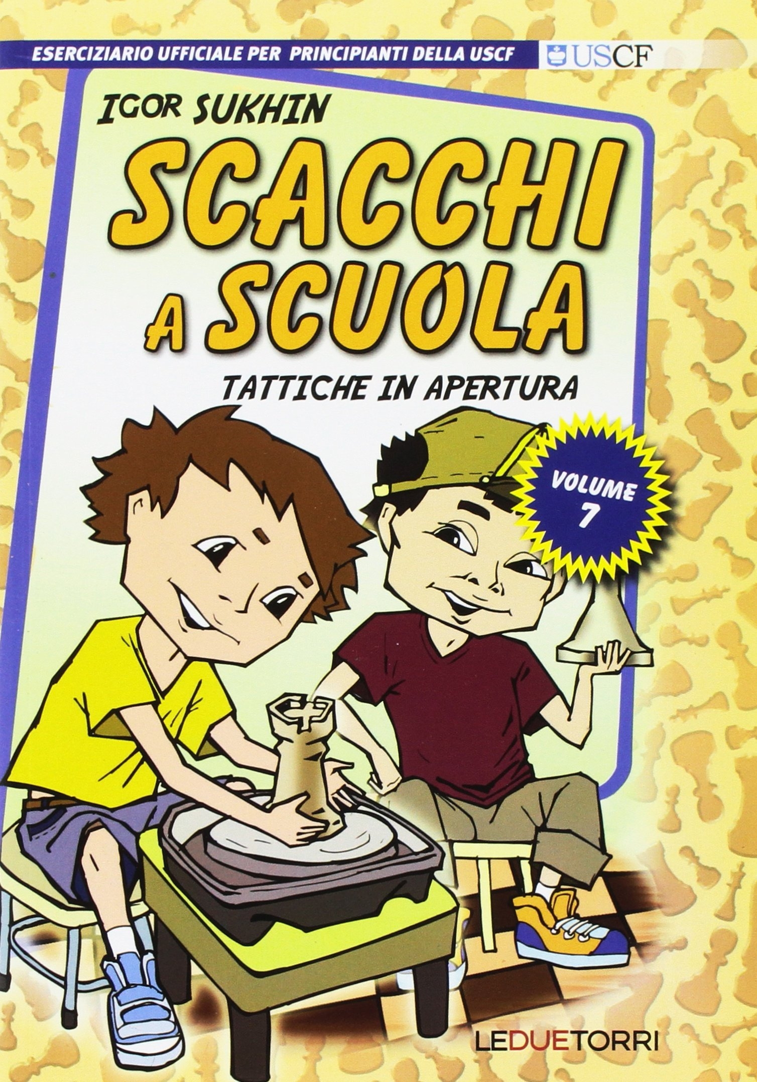 Scacchi a scuola. Vol. 7: Tattiche in apertura Scacchi a scuola. Vol. 7: Tattiche in apertura