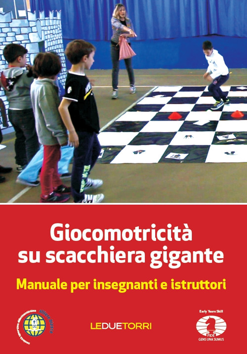 Giocomotricità su scacchiera gigante. Manuale per insegnanti e istruttori Giocomotricità su scacchiera gigante. Manuale per insegnanti e istruttori