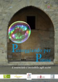 Passeggiando per Pistoia. L'essenziale è invisibile agli occhi