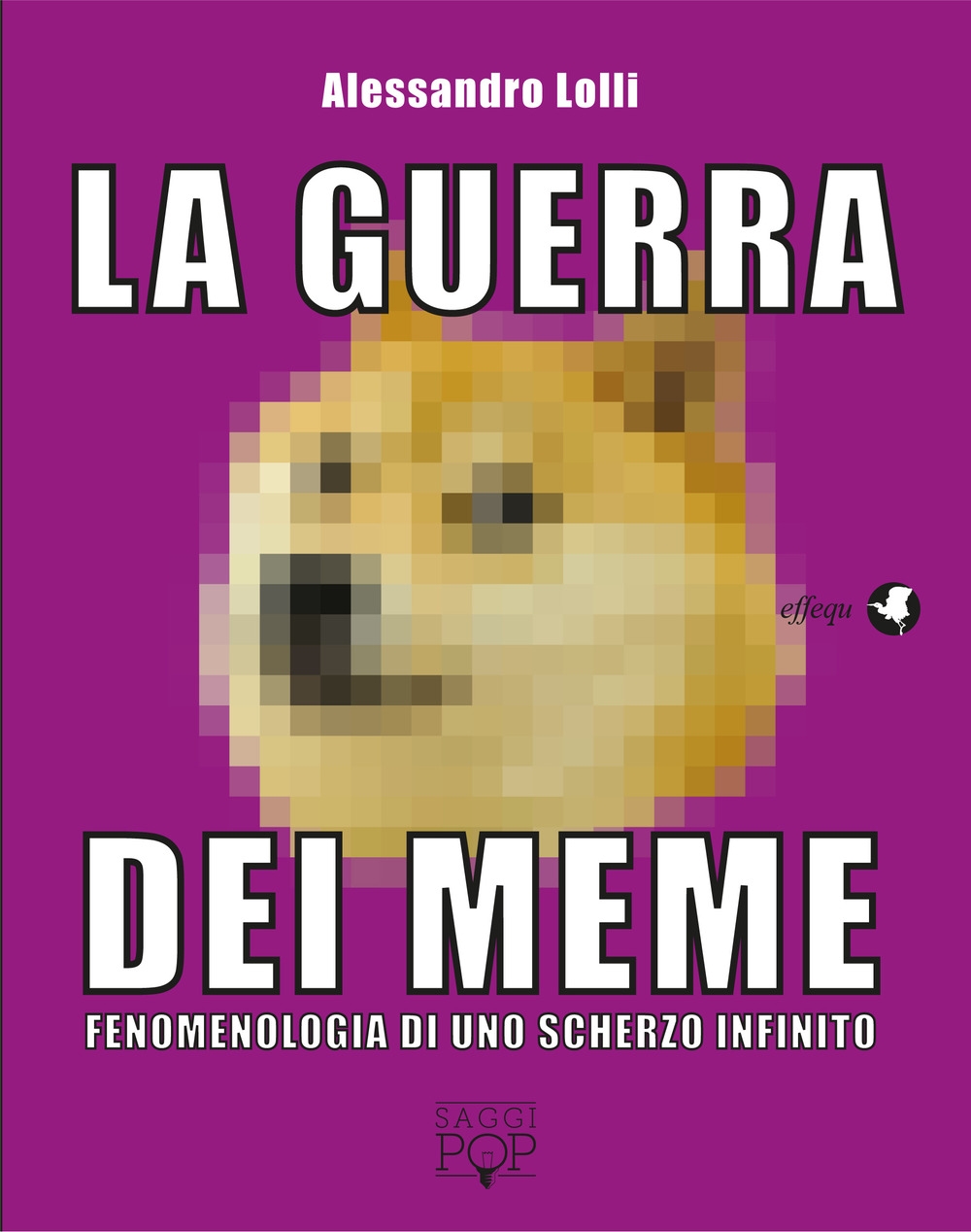 La guerra dei meme. Fenomenologia di uno scherzo infinito La guerra dei meme. Fenomenologia di uno scherzo infinito
