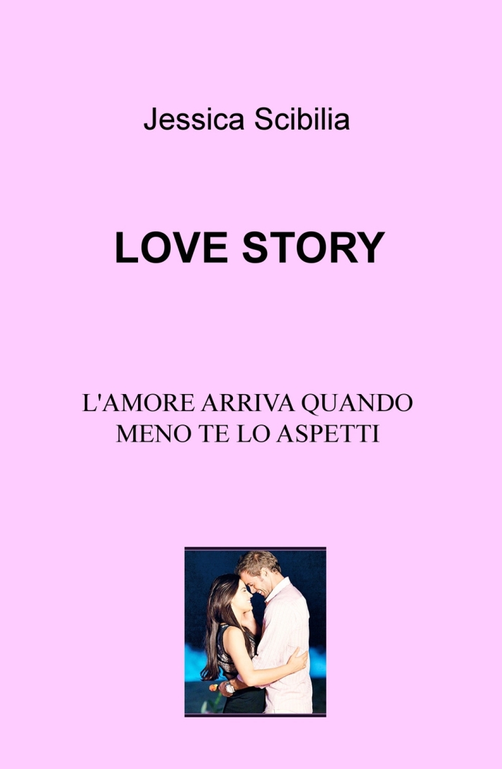 Love story. L'amore arriva quando meno te lo aspetti Love story. L'amore arriva quando meno te lo aspetti
