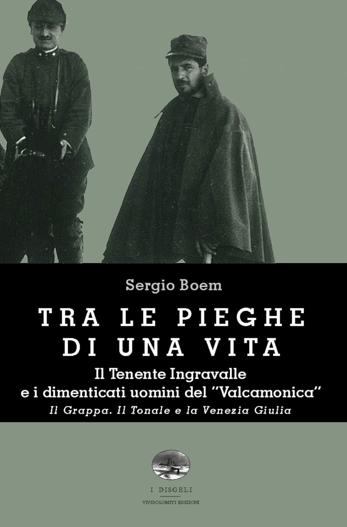 Tra le pieghe di una vita. Il Tenente Ingravalle e i dimenticati uomini del Tra le pieghe di una vita. Il Tenente Ingravalle e i dimenticati uomini del
