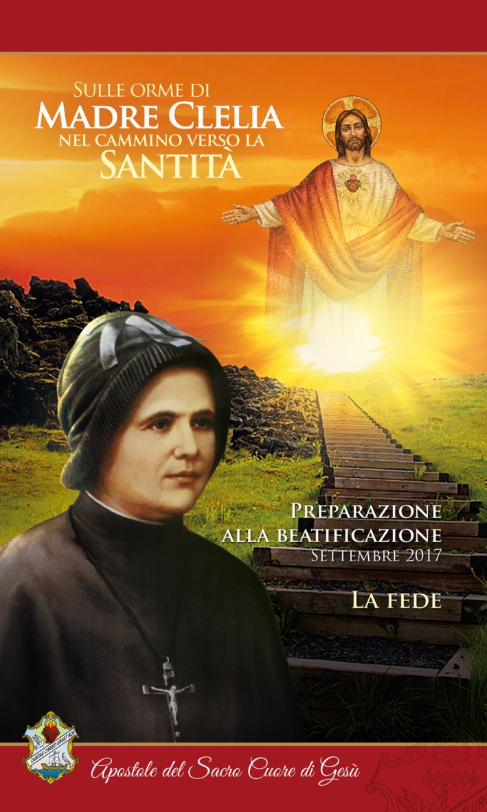 Sulle orme di Madre Clelia nel cammino verso la Santità. La fede Sulle orme di Madre Clelia nel cammino verso la Santità. La fede