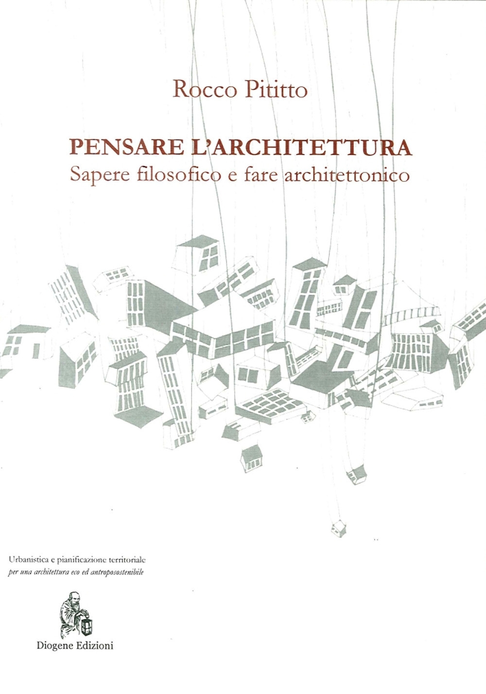 Pensare l'Architettura. Sapere filosofico e fare architettonico