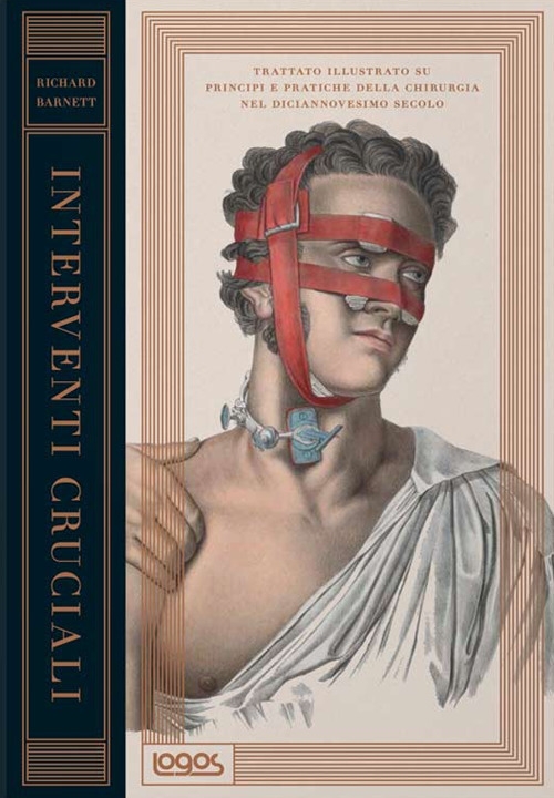 Interventi cruciali. Trattato illustrato su principi e pratiche della chirurgia nel diciannovesimo secolo Interventi cruciali. Trattato illustrato su principi e pratiche della chirurgia nel diciannovesimo secolo