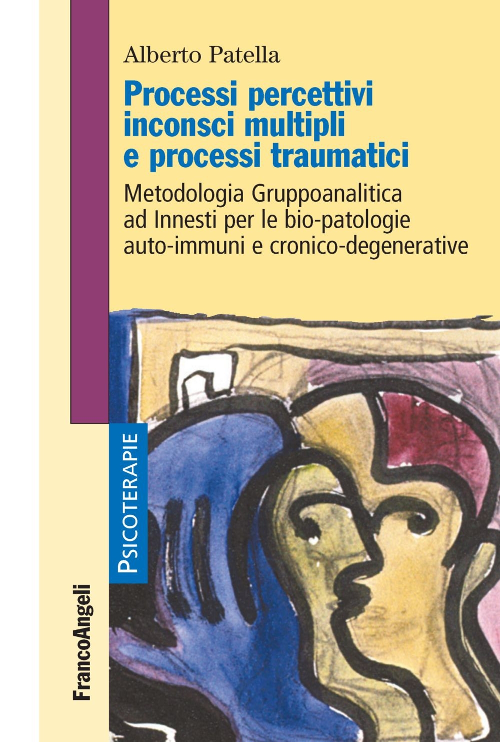 Processi percettivi inconsci multipli e processi traumatici. Metodologia Gruppoanalitica ad Innesti per le bio-patologie auto-immuni e cronico-degenerative Processi percettivi inconsci multipli e processi traumatici. Metodologia Gruppoanalitica ad Innesti per le bio-patologie auto-immuni e cronico-degenerative