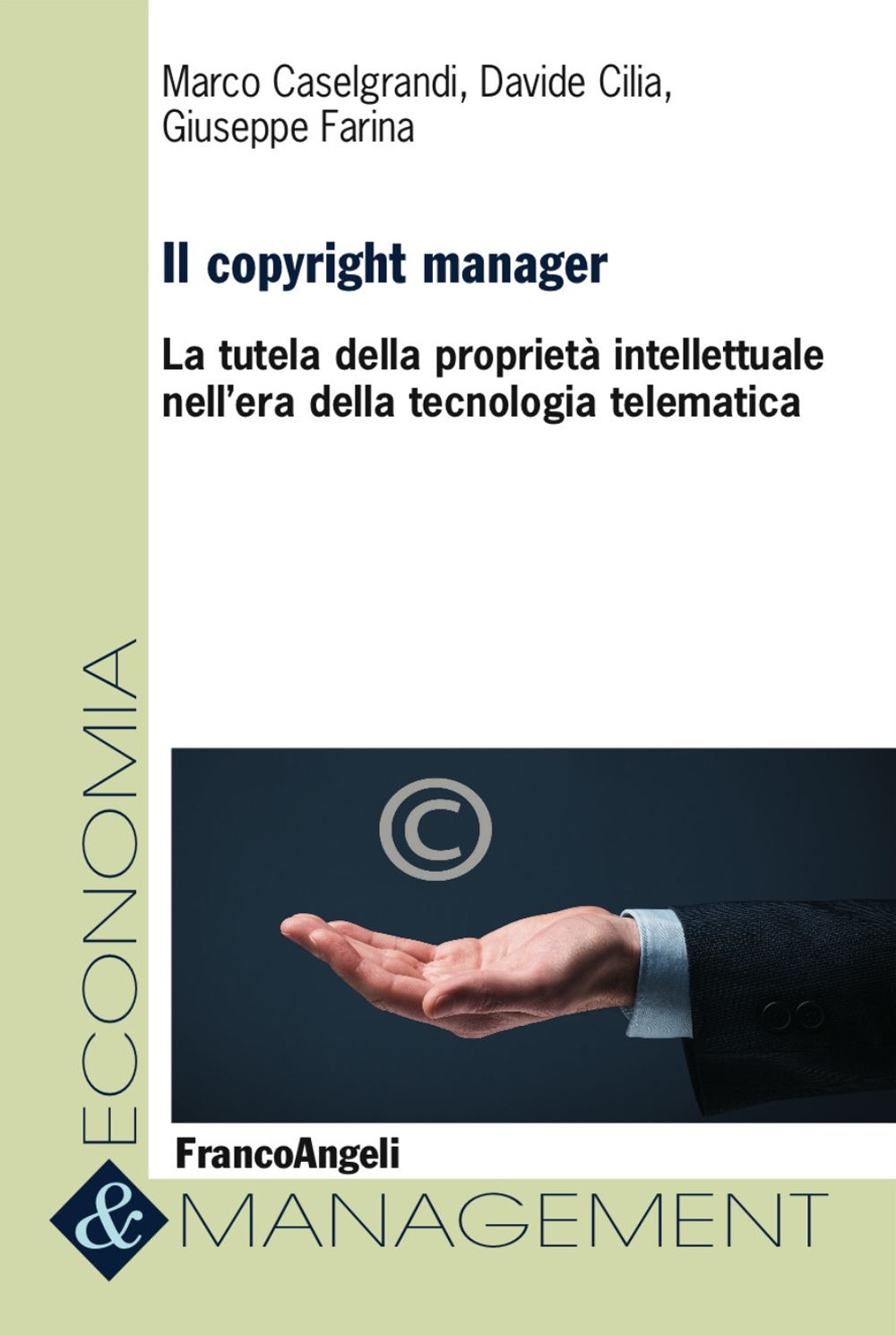 Il copyright manager. La tutela della proprietà intellettuale nell'era della tecnologia telematica Il copyright manager. La tutela della proprietà intellettuale nell'era della tecnologia telematica