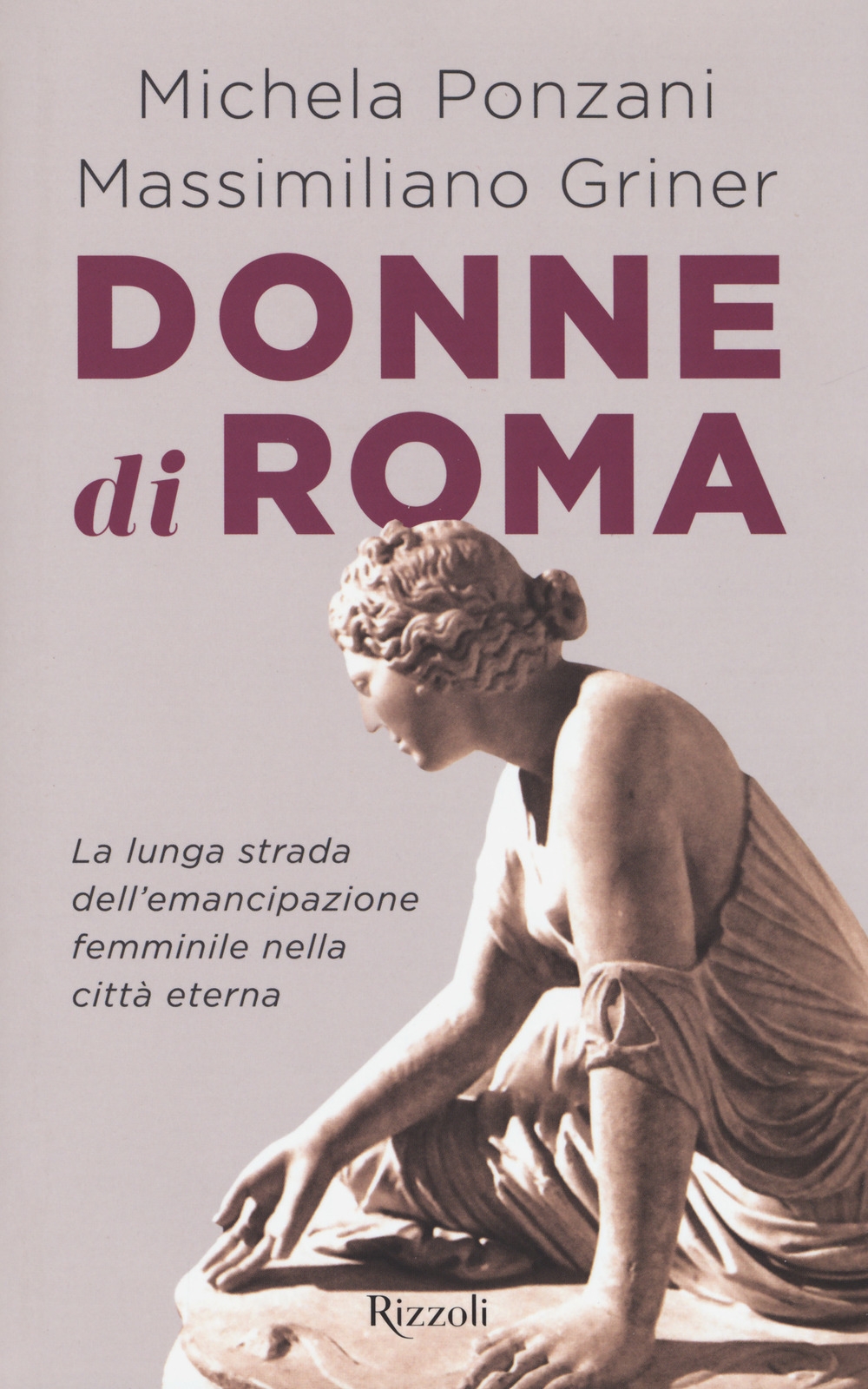 Donne di Roma. La lunga strada dell'emancipazione femminile nella città eterna Donne di Roma. La lunga strada dell'emancipazione femminile nella città eterna