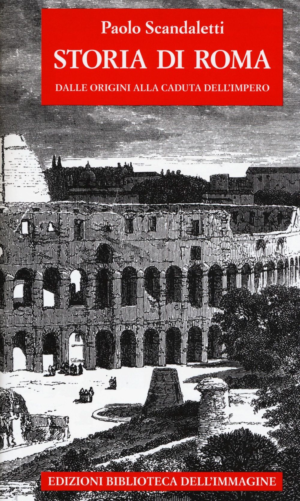Storia di Roma. Vol. 1: Dalle origini alla fine dell'impero Storia di Roma. Vol. 1: Dalle origini alla fine dell'impero