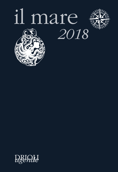 Il mare 2018. Agenda giornaliera e guida alla scoperta e alla difesa dell'ambiente marino Il mare 2018. Agenda giornaliera e guida alla scoperta e alla difesa dell'ambiente marino