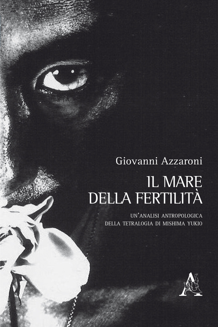Il mare della fertilità. Un'analisi antropologica della tetralogia di Mishima Yukio Il mare della fertilità. Un'analisi antropologica della tetralogia di Mishima Yukio