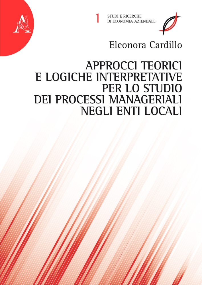 Approcci teorici e logiche interpretative per lo studio dei processi manageriali negli enti locali Approcci teorici e logiche interpretative per lo studio dei processi manageriali negli enti locali