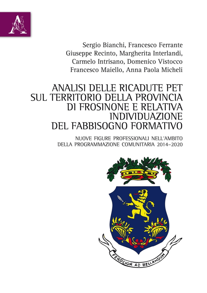 Analisi delle ricadute PET sul territorio della Provincia di Frosinone e relativa individuazione del fabbisogno formativo. Nuove figure professionali nell'ambito della programmazione comunitaria 2014-2020 Analisi delle ricadute PET sul territorio della Provincia di Frosinone e relativa individuazione del fabbisogno formativo. Nuove figure professionali nell'ambito della programmazione comunitaria 2014-2020