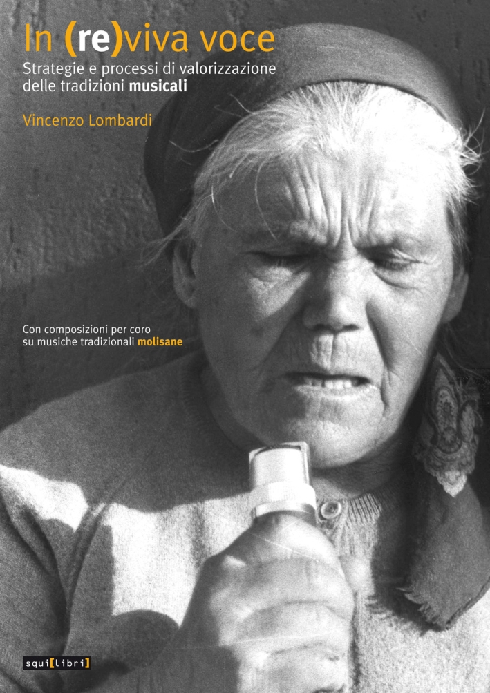 In (re)viva voce. Strategie e processi di valorizzazione delle tradizioni musicali. Con composizioni per coro su musiche tradizionali molisane In (re)viva voce. Strategie e processi di valorizzazione delle tradizioni musicali. Con composizioni per coro su musiche tradizionali molisane