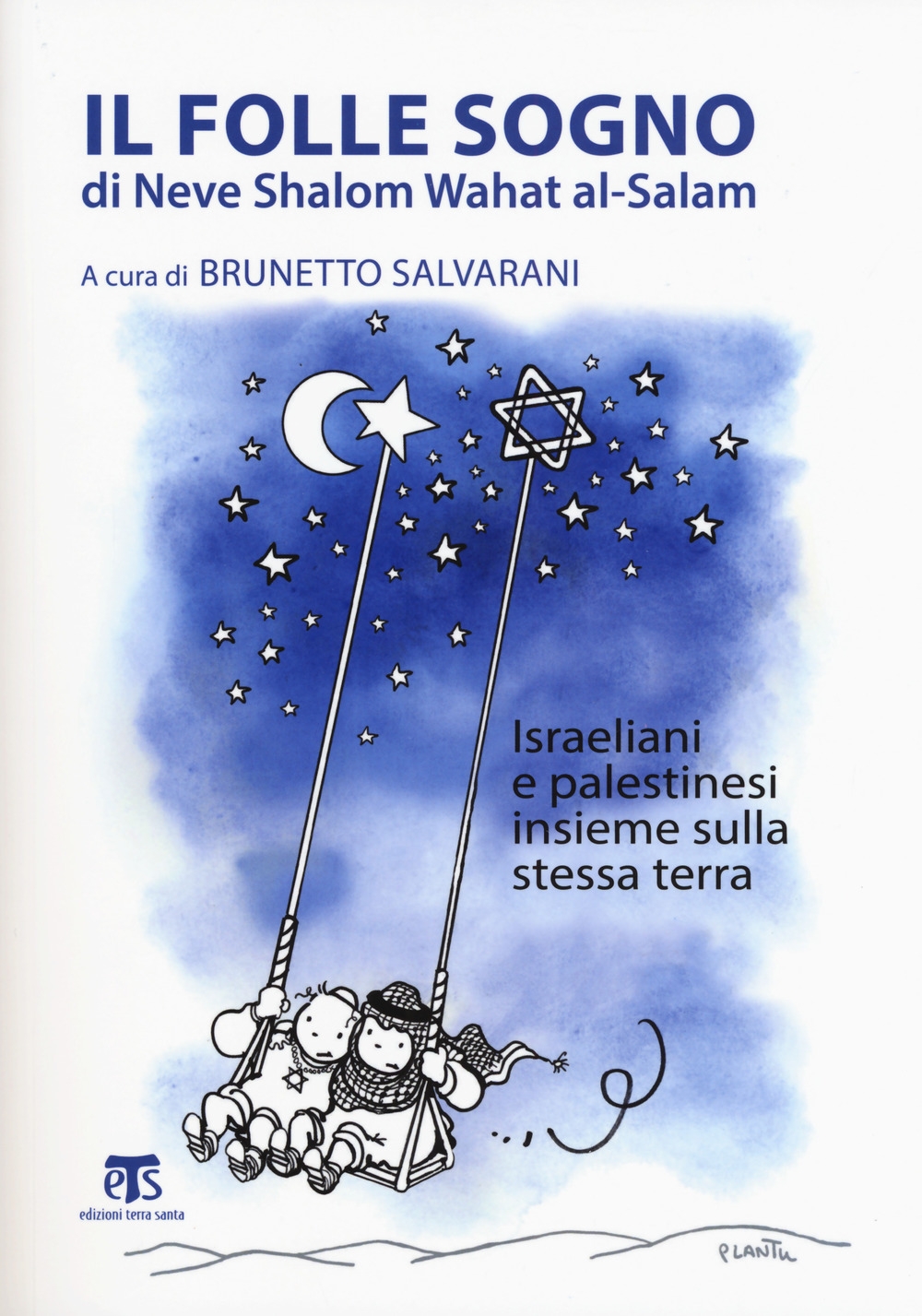 Il folle sogno di Neve Shalom Wahat al-Salam. Israeliani e palestinesi insieme sulla stessa terra Il folle sogno di Neve Shalom Wahat al-Salam. Israeliani e palestinesi insieme sulla stessa terra