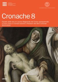 Cronache 8. Estratti delle tesi di Laurea magistrale del corso quinquennale a ciclo unico in Conservazione e restauri dei beni culturali (2013-2016)